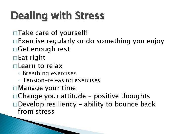 Dealing with Stress � Take care of yourself! � Exercise regularly or do something