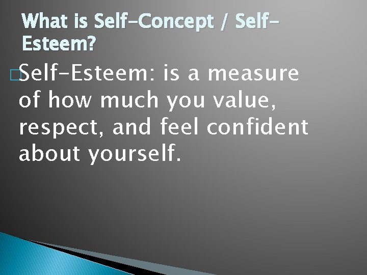 What is Self-Concept / Self. Esteem? �Self-Esteem: is a measure of how much you
