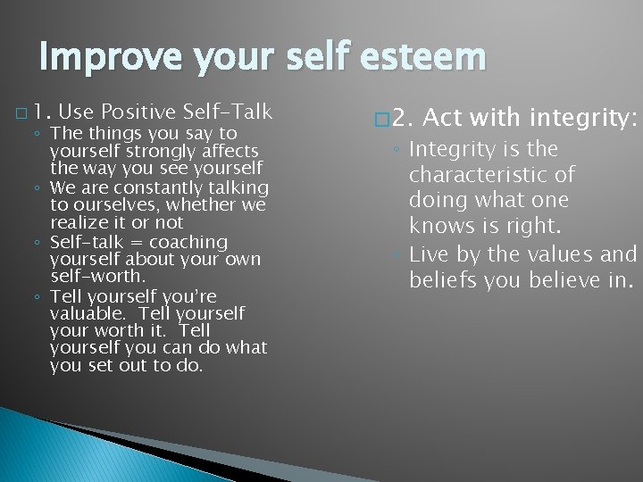 Improve your self esteem � 1. Use Positive Self-Talk ◦ The things you say