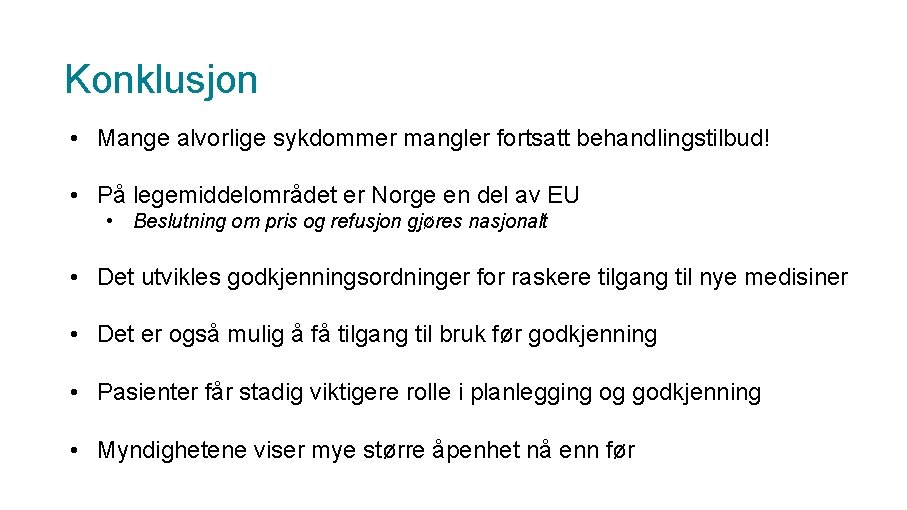 Konklusjon • Mange alvorlige sykdommer mangler fortsatt behandlingstilbud! • På legemiddelområdet er Norge en