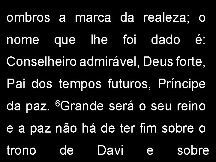 ombros a marca da realeza; o nome que lhe foi dado é: Conselheiro admirável,