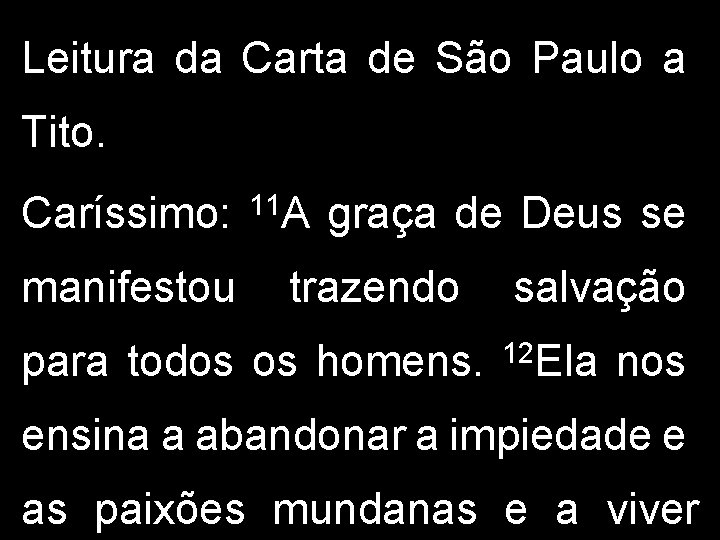 Leitura da Carta de São Paulo a Tito. Caríssimo: manifestou 11 A graça de