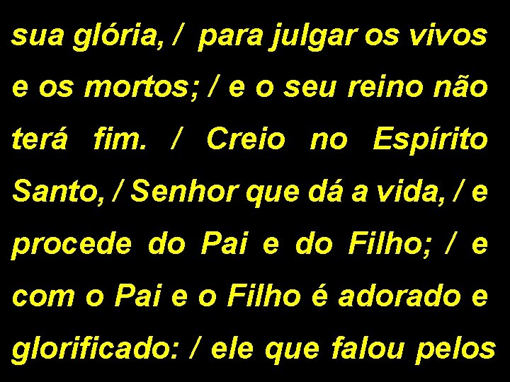 sua glória, / para julgar os vivos e os mortos; / e o seu