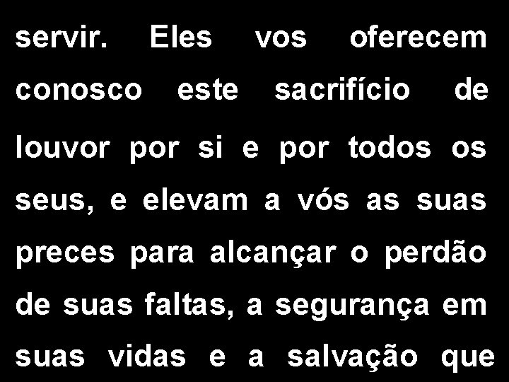 servir. conosco Eles este vos oferecem sacrifício de louvor por si e por todos