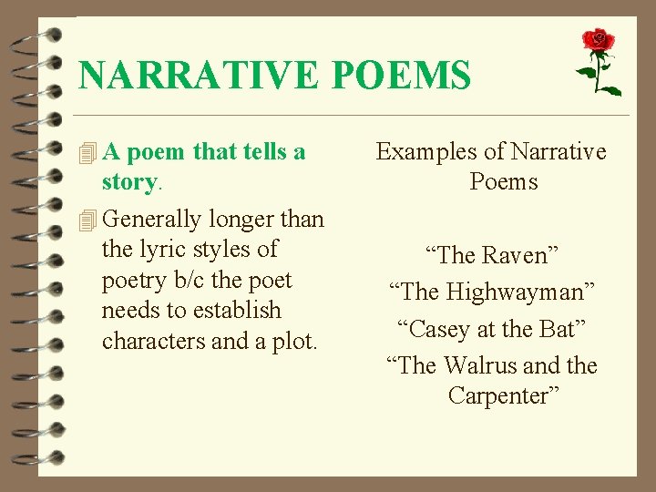 NARRATIVE POEMS 4 A poem that tells a story. 4 Generally longer than the