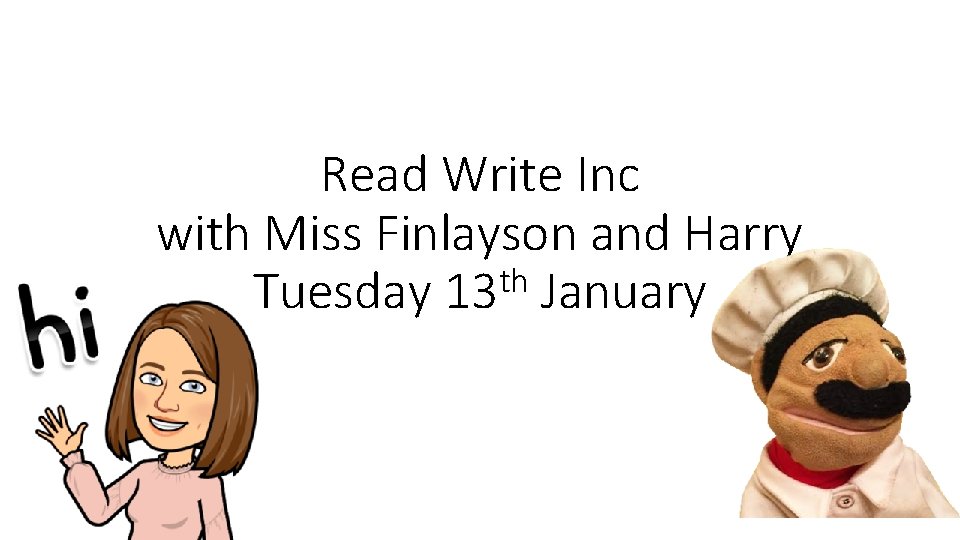 Read Write Inc with Miss Finlayson and Harry th Tuesday 13 January 