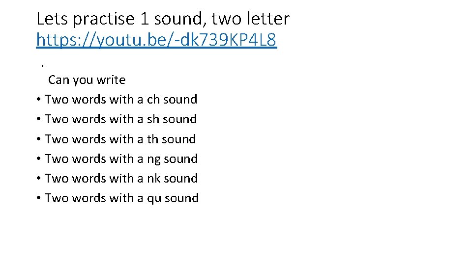 Lets practise 1 sound, two letter https: //youtu. be/-dk 739 KP 4 L 8.