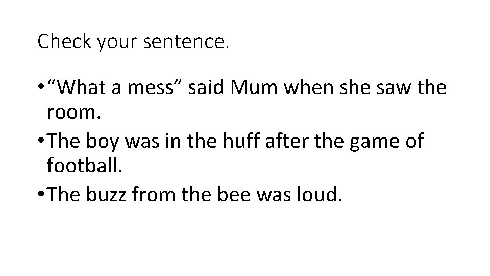 Check your sentence. • “What a mess” said Mum when she saw the room.