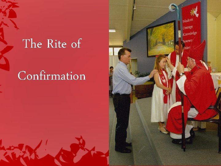 The Rite of Confirmation The Rite of Confirmation