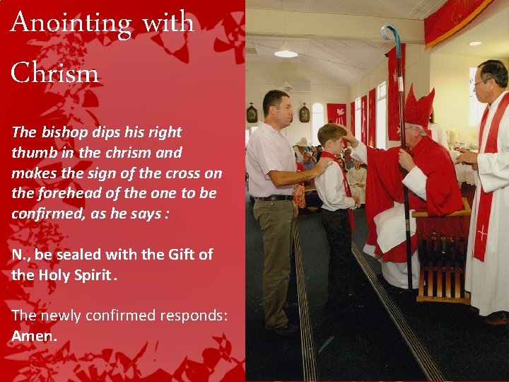 Anointing with Chrism The bishop dips his right thumb in the chrism and makes Anointing with Chrism The bishop dips his right thumb in the chrism and makes
