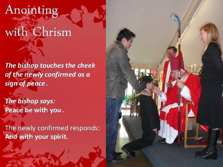 Anointing with Chrism The bishop touches the cheek of the newly confirmed as a Anointing with Chrism The bishop touches the cheek of the newly confirmed as a
