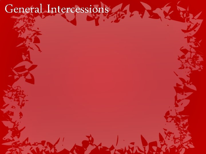 General Intercessions General Intercessions