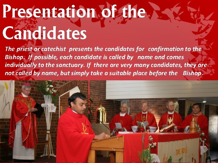 Presentation of the Candidates The priest or catechist presents the candidates for confirmation to Presentation of the Candidates The priest or catechist presents the candidates for confirmation to