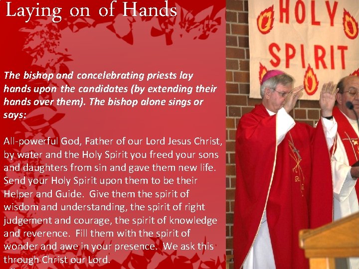 Laying on of Hands The bishop and concelebrating priests lay hands upon the candidates Laying on of Hands The bishop and concelebrating priests lay hands upon the candidates