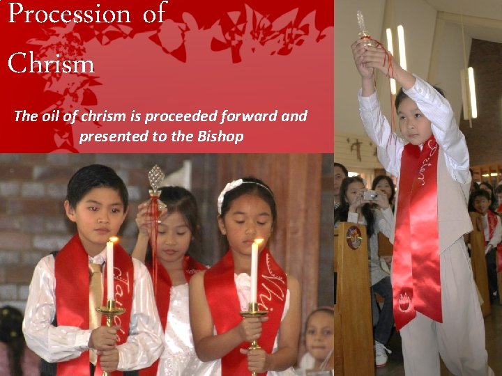Procession of Chrism The oil of chrism is proceeded forward and presented to the Procession of Chrism The oil of chrism is proceeded forward and presented to the