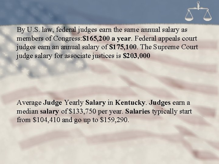 By U. S. law, federal judges earn the same annual salary as members of