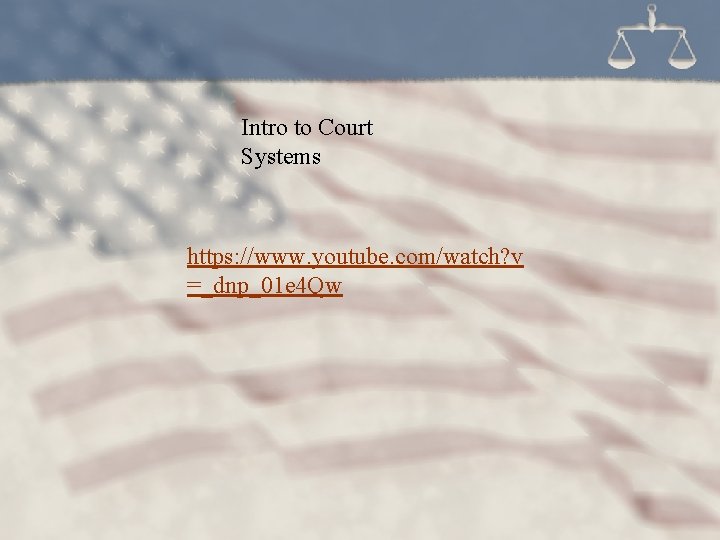 Intro to Court Systems https: //www. youtube. com/watch? v =_dnp_01 e 4 Qw 