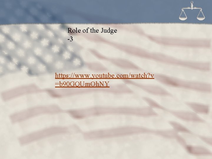 Role of the Judge -3 https: //www. youtube. com/watch? v =b 90 GQUm. Oh.