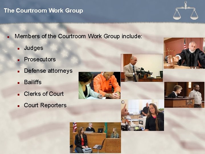 The Courtroom Work Group l Members of the Courtroom Work Group include: n Judges