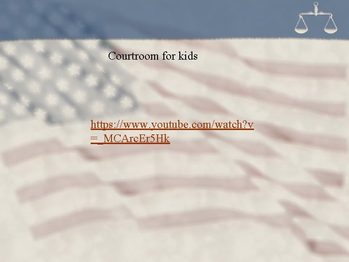 Courtroom for kids https: //www. youtube. com/watch? v =_MCArc. Er 5 Hk 