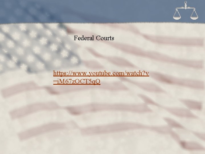 Federal Courts https: //www. youtube. com/watch? v =i. M 67 z. OCT 5 q.