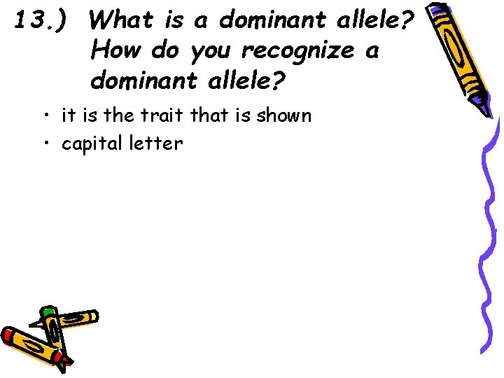 13. ) What is a dominant allele? How do you recognize a dominant allele?