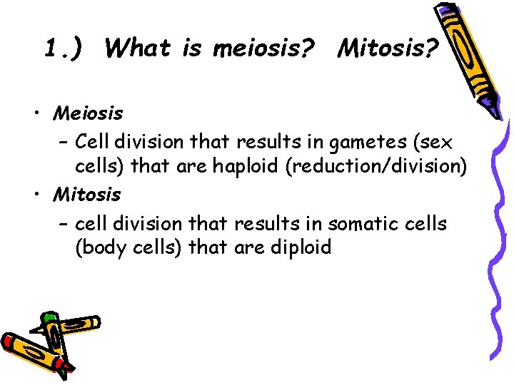 1. ) What is meiosis? Mitosis? • Meiosis – Cell division that results in