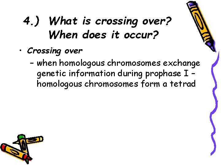 4. ) What is crossing over? When does it occur? • Crossing over –
