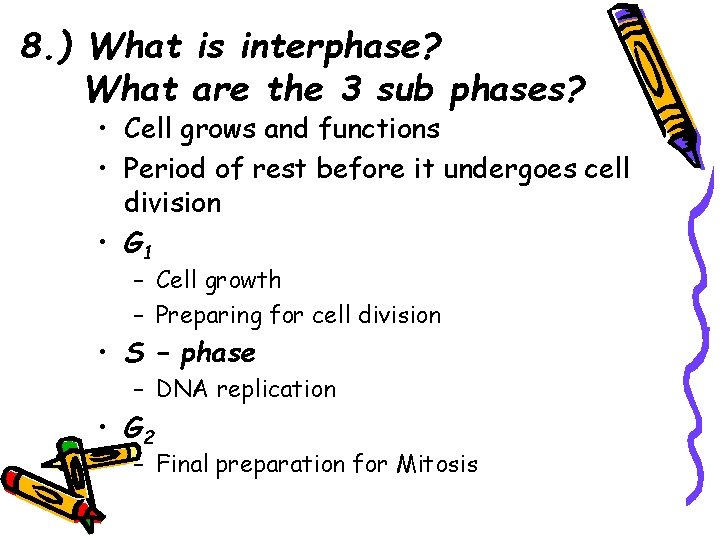 8. ) What is interphase? What are the 3 sub phases? • Cell grows