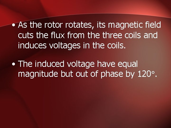  • As the rotor rotates, its magnetic field cuts the flux from the