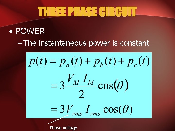 THREE PHASE CIRCUIT • POWER – The instantaneous power is constant Phase Voltage 