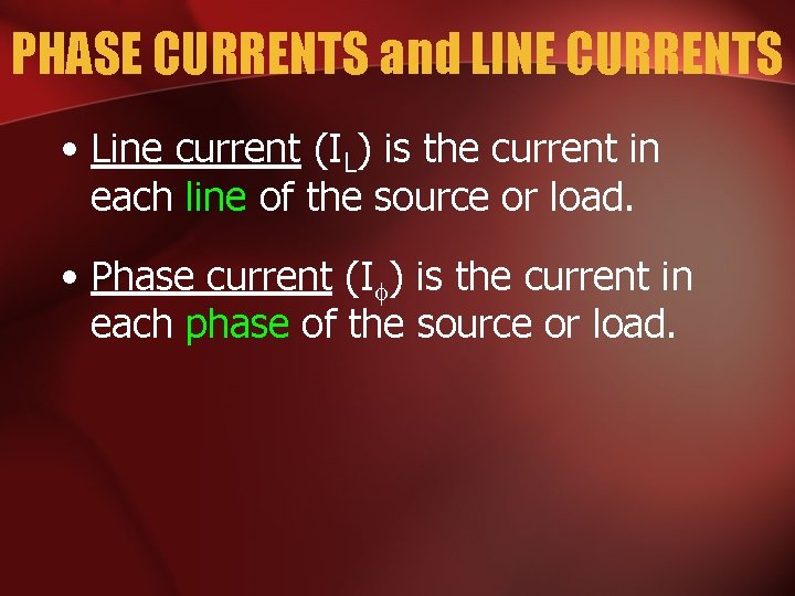 PHASE CURRENTS and LINE CURRENTS • Line current (IL) is the current in each