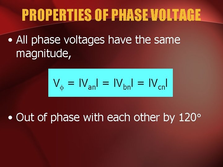 PROPERTIES OF PHASE VOLTAGE • All phase voltages have the same magnitude, V =