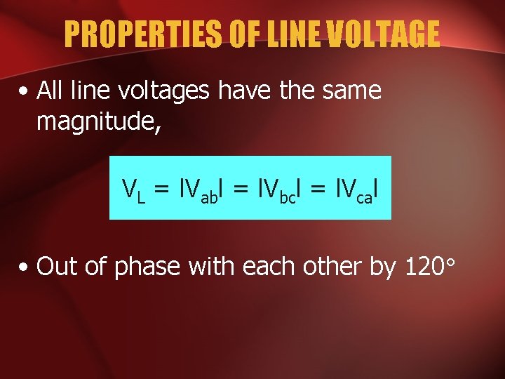 PROPERTIES OF LINE VOLTAGE • All line voltages have the same magnitude, VL =