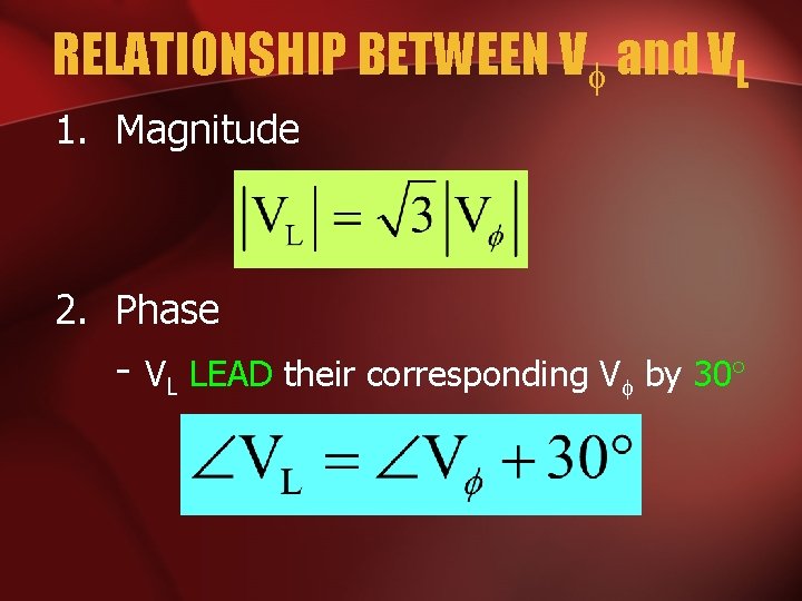 RELATIONSHIP BETWEEN V and VL 1. Magnitude 2. Phase - VL LEAD their corresponding