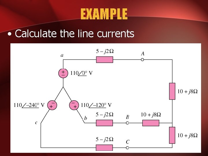 EXAMPLE • Calculate the line currents 