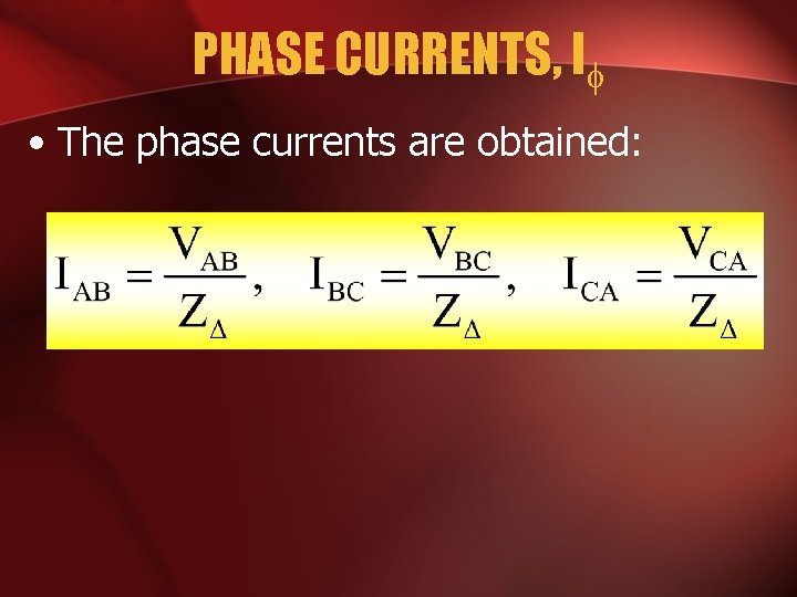 PHASE CURRENTS, I • The phase currents are obtained: 