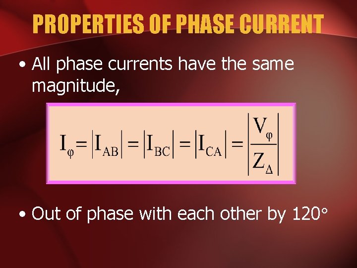 PROPERTIES OF PHASE CURRENT • All phase currents have the same magnitude, • Out