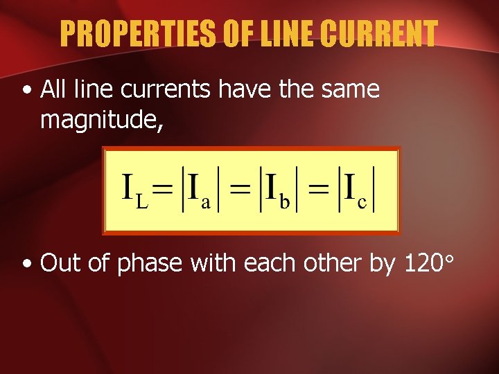 PROPERTIES OF LINE CURRENT • All line currents have the same magnitude, • Out