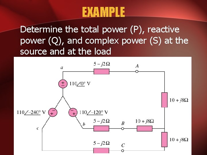 EXAMPLE Determine the total power (P), reactive power (Q), and complex power (S) at