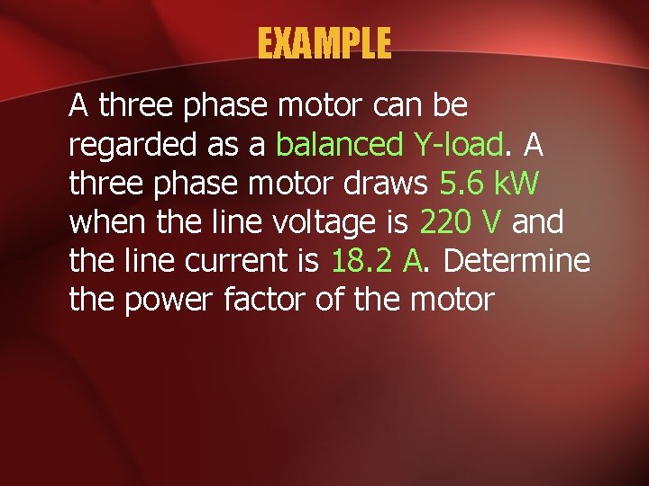 EXAMPLE A three phase motor can be regarded as a balanced Y-load. A three