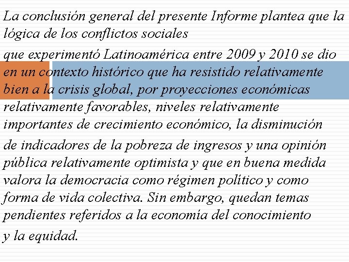 La conclusión general del presente Informe plantea que la lógica de los conflictos sociales