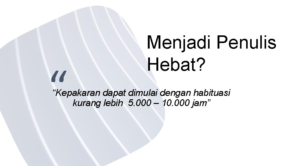 “ Menjadi Penulis Hebat? “Kepakaran dapat dimulai dengan habituasi kurang lebih 5. 000 –