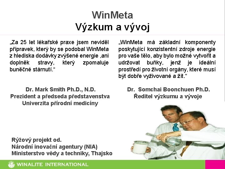 Win. Meta Výzkum a vývoj „Za 25 let lékařské praxe jsem neviděl přípravek, který