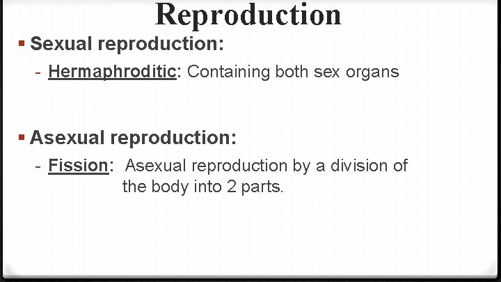 Reproduction § Sexual reproduction: - Hermaphroditic: Containing both sex organs § Asexual reproduction: -