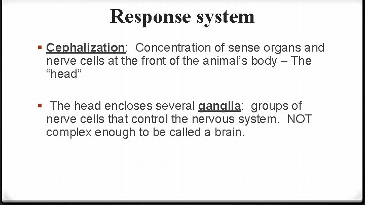 Response system § Cephalization: Concentration of sense organs and nerve cells at the front