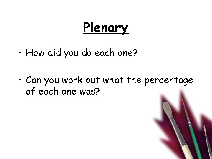 Plenary • How did you do each one? • Can you work out what