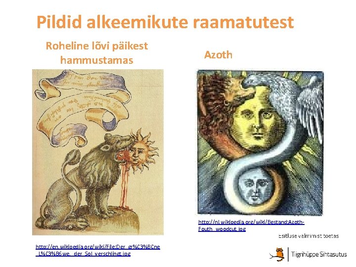 Pildid alkeemikute raamatutest Roheline lõvi päikest hammustamas Azoth http: //nl. wikipedia. org/wiki/Bestand: Azoth. Fouth_woodcut.
