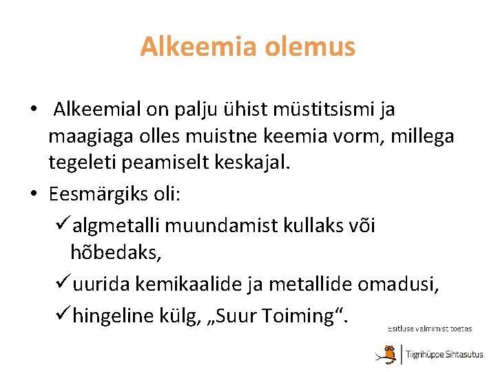 Alkeemia olemus • Alkeemial on palju ühist müstitsismi ja maagiaga olles muistne keemia vorm,