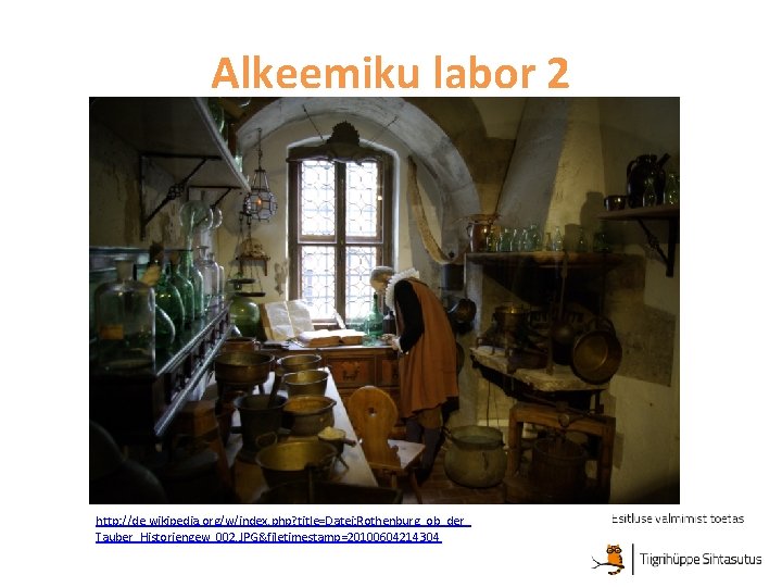 Alkeemiku labor 2 http: //de. wikipedia. org/w/index. php? title=Datei: Rothenburg_ob_der_ Tauber_Historiengew_002. JPG&filetimestamp=20100604214304 